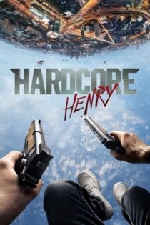 دانلود فیلم Hardcore Henry 2015 هنری سرسخت